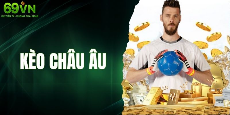 Kèo Châu Âu – Bí Kíp Hay Để Người Chơi Áp Dụng Khi Chơi